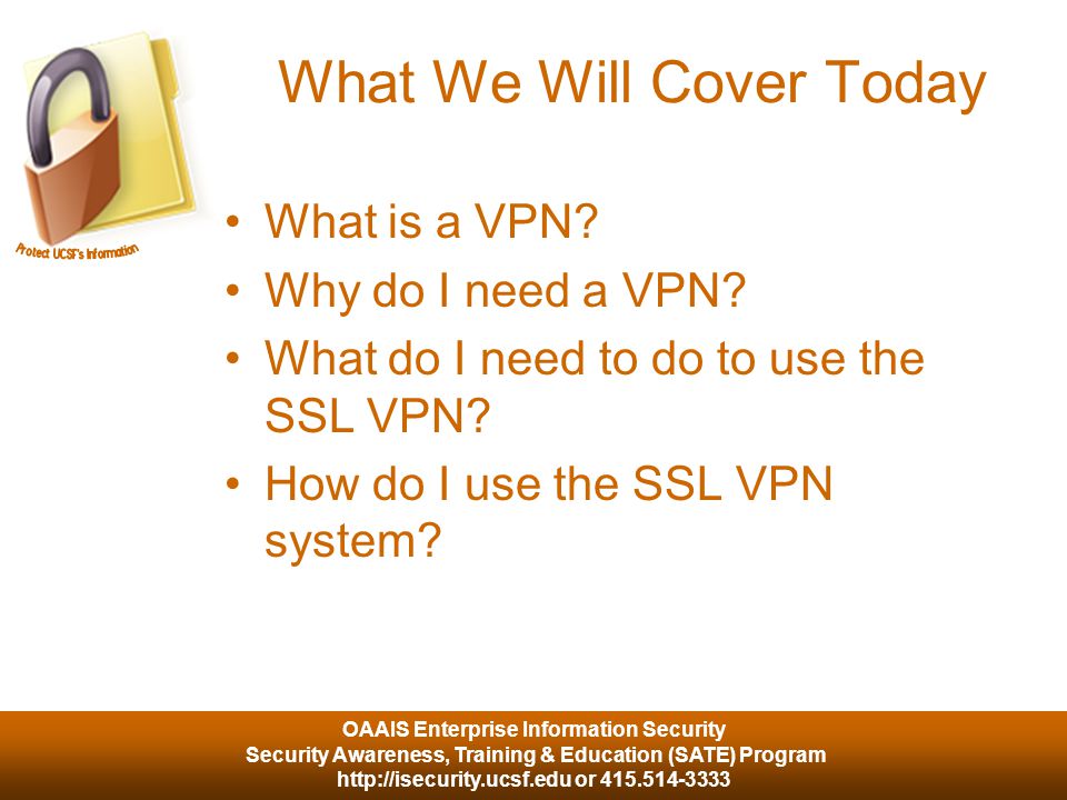 OAAIS Enterprise Information Security Security Awareness, Training & Education (SATE) Program   or What We Will Cover Today What is a VPN.