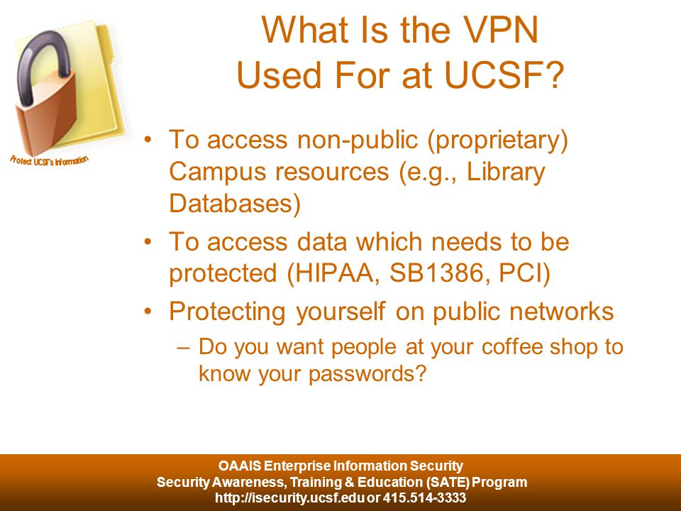 OAAIS Enterprise Information Security Security Awareness, Training & Education (SATE) Program   or What Is the VPN Used For at UCSF.