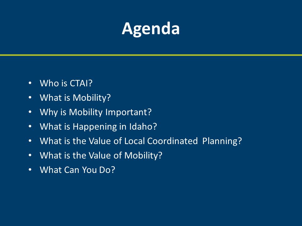 Agenda Who is CTAI. What is Mobility. Why is Mobility Important.