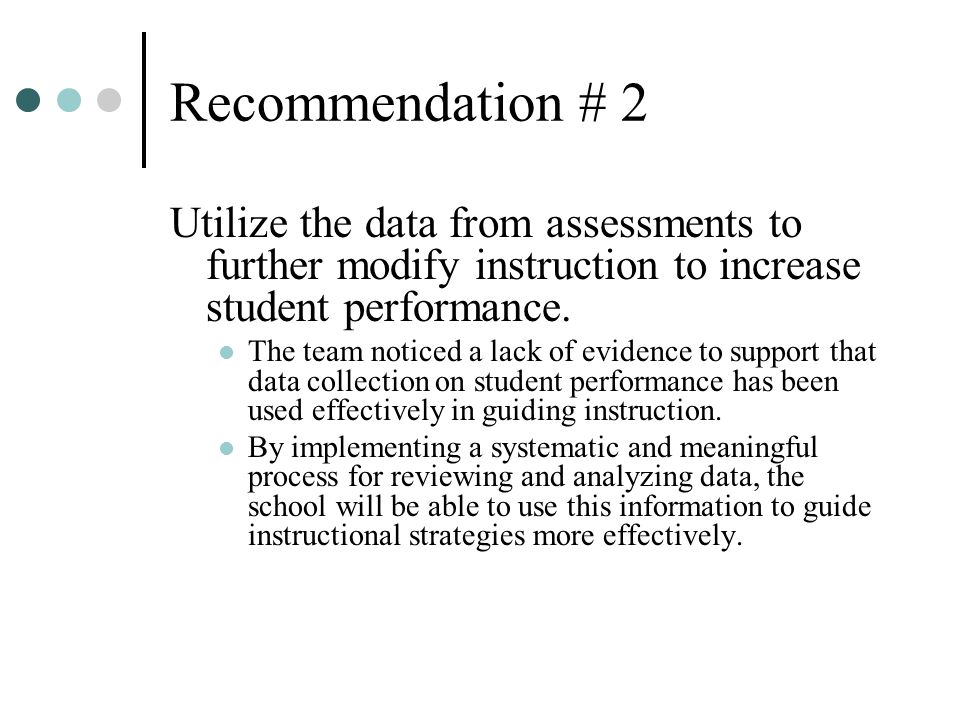 Recommendation # 2 Utilize the data from assessments to further modify instruction to increase student performance.