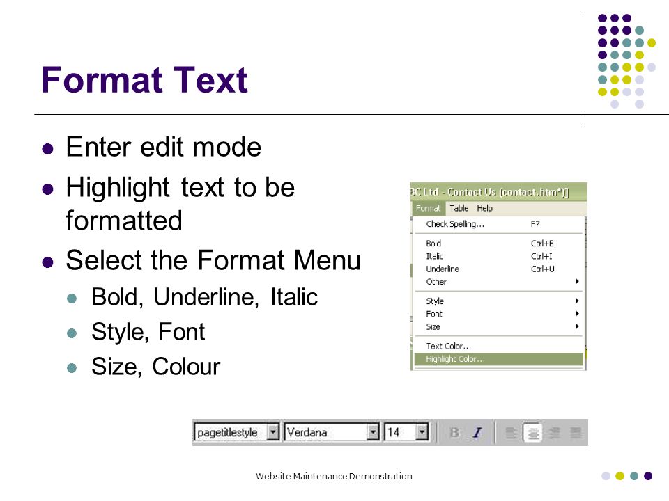 Website Maintenance Demonstration Format Text Enter edit mode Highlight text to be formatted Select the Format Menu Bold, Underline, Italic Style, Font Size, Colour