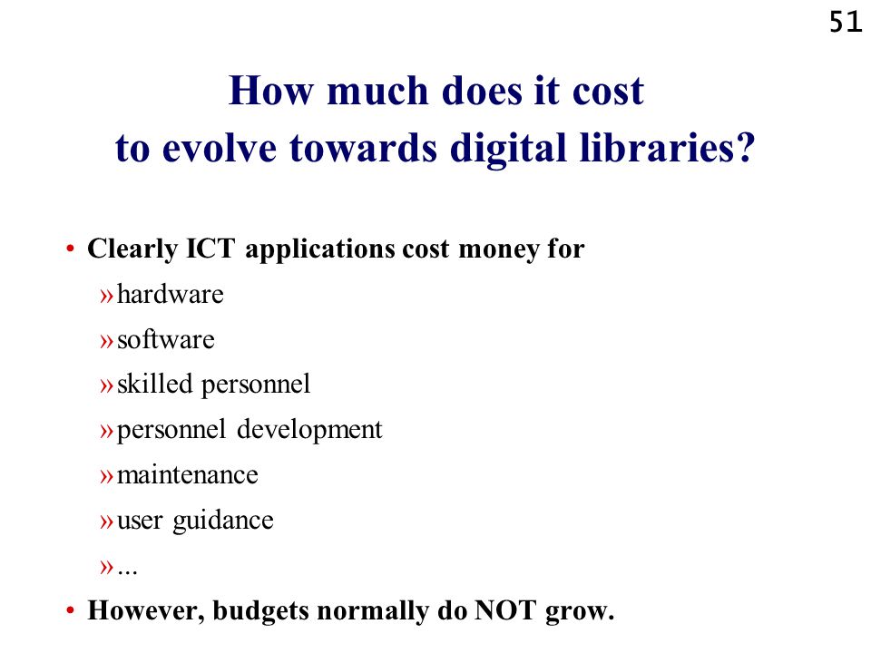 51 How much does it cost to evolve towards digital libraries.