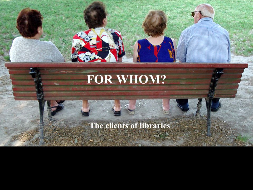 62 FOR WHOM The clients of libraries