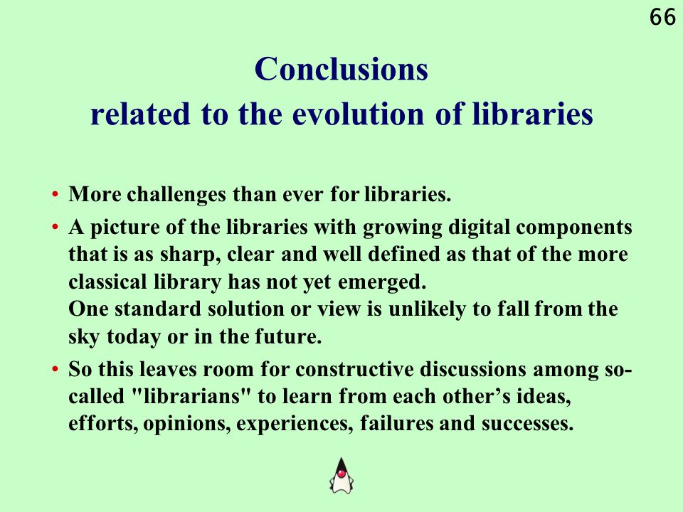 66 Conclusions related to the evolution of libraries More challenges than ever for libraries.