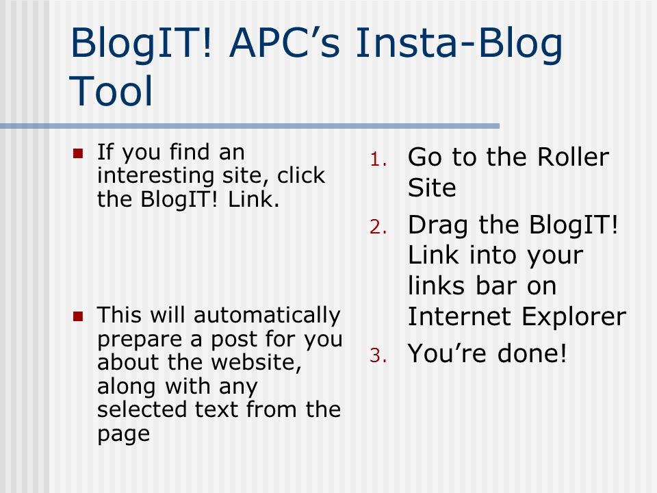 BlogIT. APC’s Insta-Blog Tool If you find an interesting site, click the BlogIT.