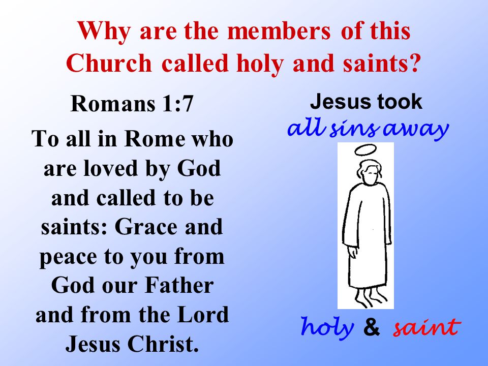Why are the members of this Church called holy and saints.