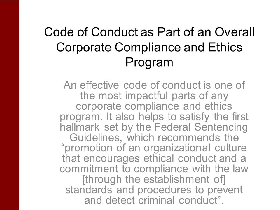Code of Conduct as Part of an Overall Corporate Compliance and Ethics Program An effective code of conduct is one of the most impactful parts of any corporate compliance and ethics program.