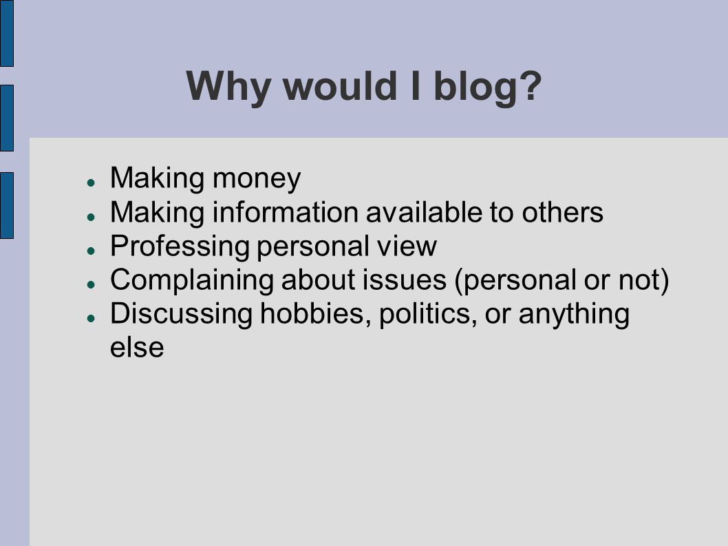 Why would I blog.