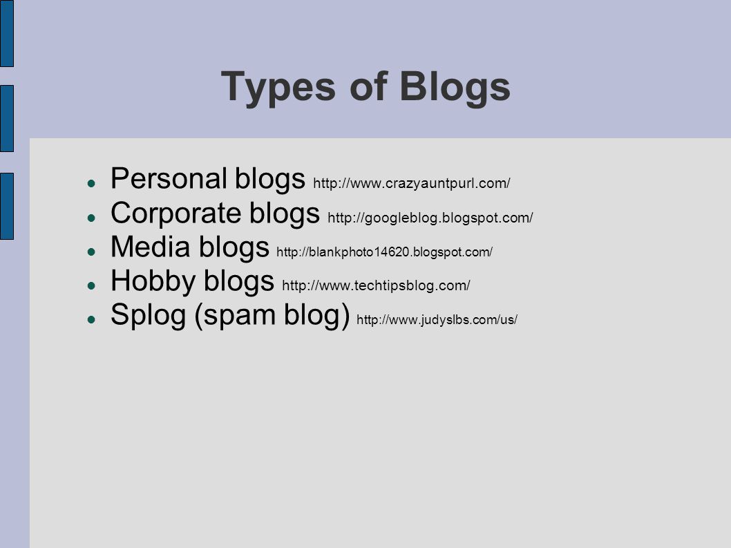 Types of Blogs Personal blogs   Corporate blogs   Media blogs   Hobby blogs   Splog (spam blog)