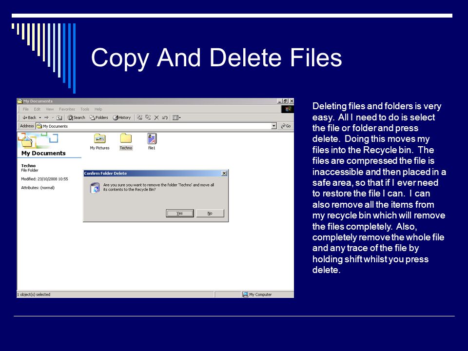 Copy And Delete Files Deleting files and folders is very easy.