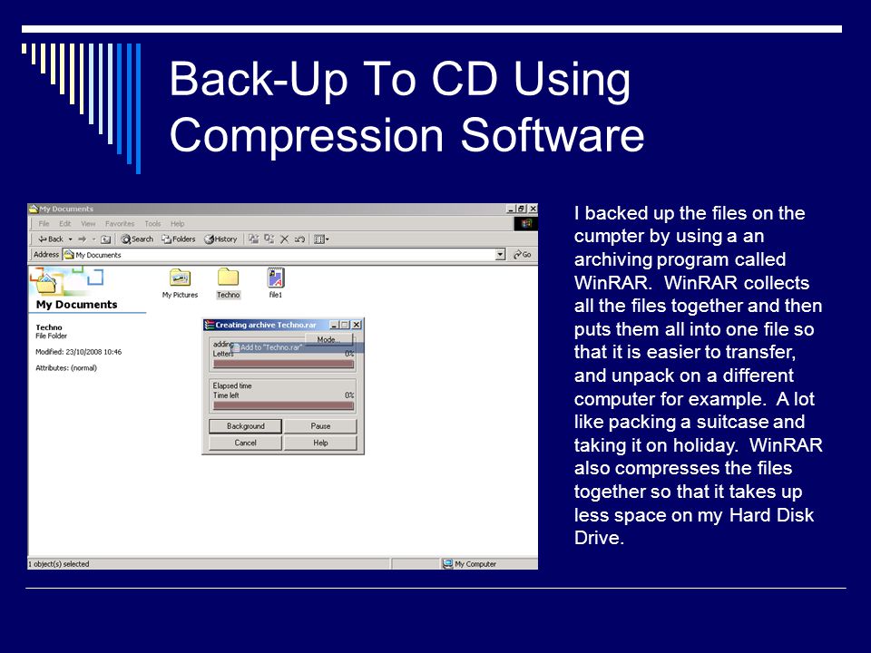 Back-Up To CD Using Compression Software I backed up the files on the cumpter by using a an archiving program called WinRAR.