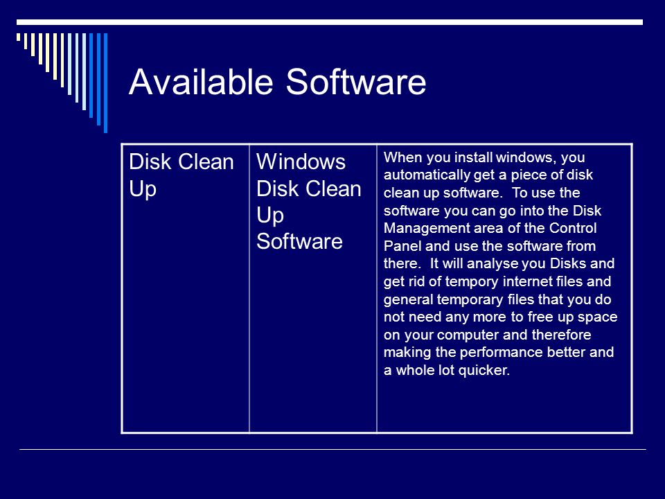 Available Software Disk Clean Up Windows Disk Clean Up Software When you install windows, you automatically get a piece of disk clean up software.