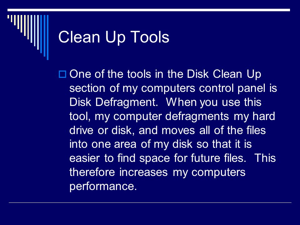 Clean Up Tools  One of the tools in the Disk Clean Up section of my computers control panel is Disk Defragment.