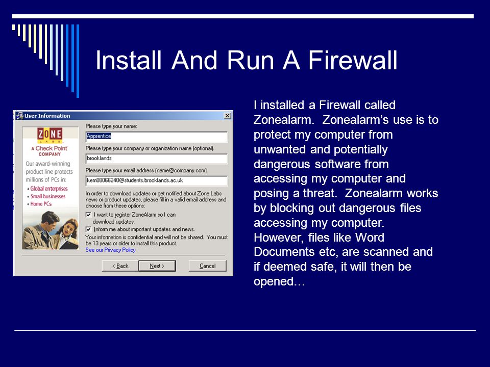 Install And Run A Firewall I installed a Firewall called Zonealarm.