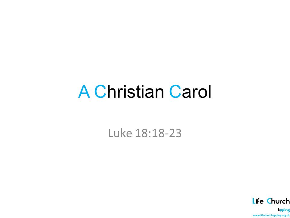 A Christian Carol Luke 18:18-23