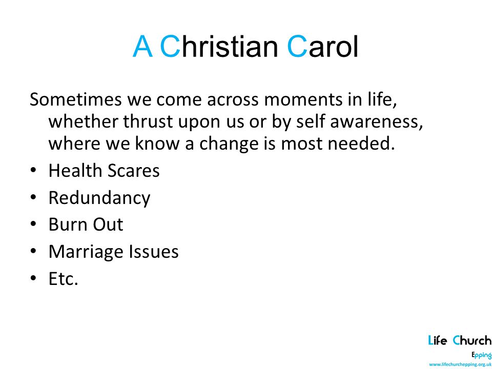 A Christian Carol Sometimes we come across moments in life, whether thrust upon us or by self awareness, where we know a change is most needed.