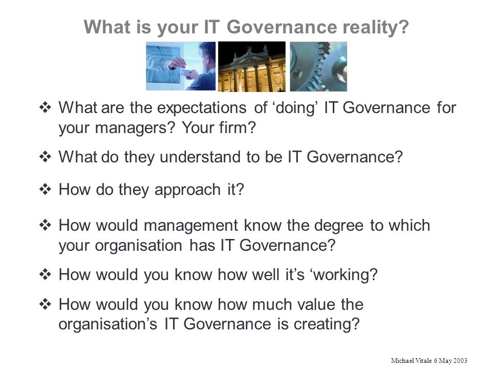 Michael Vitale 6 May 2003 What is your IT Governance reality.