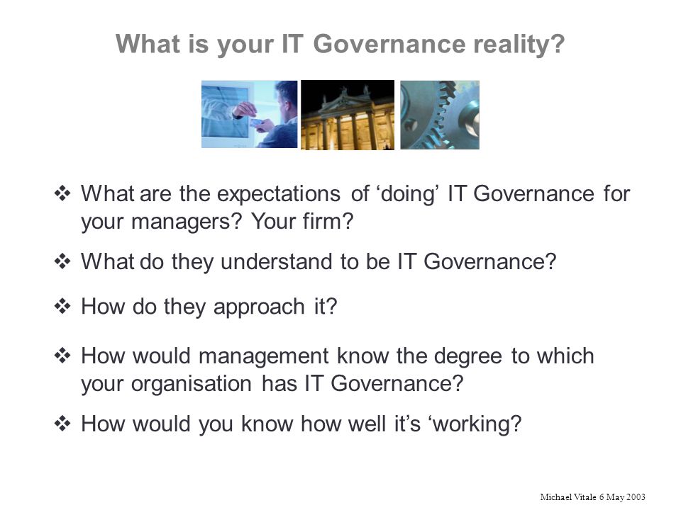 Michael Vitale 6 May 2003 What is your IT Governance reality.