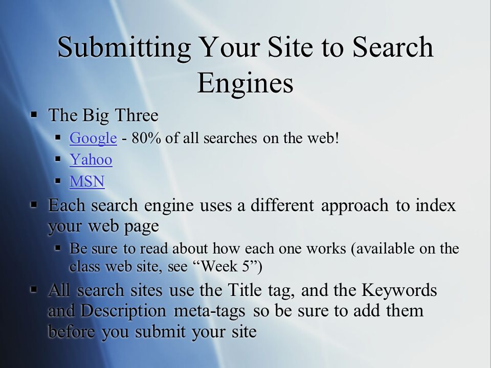 Submitting Your Site to Search Engines  The Big Three  Google - 80% of all searches on the web.
