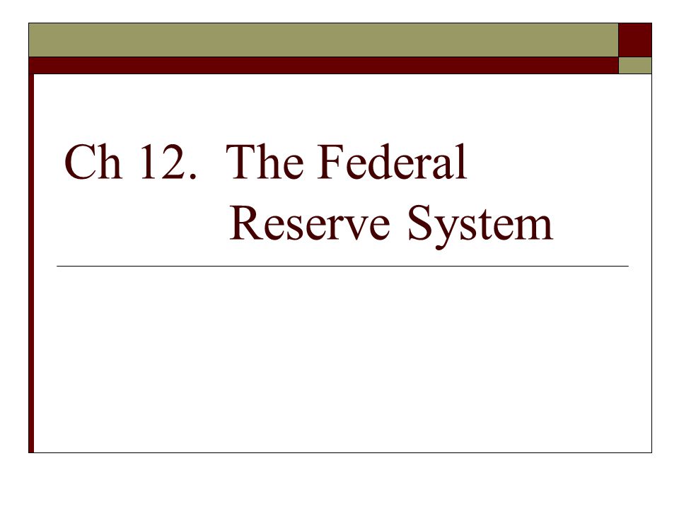 Ch 12. The Federal Reserve System