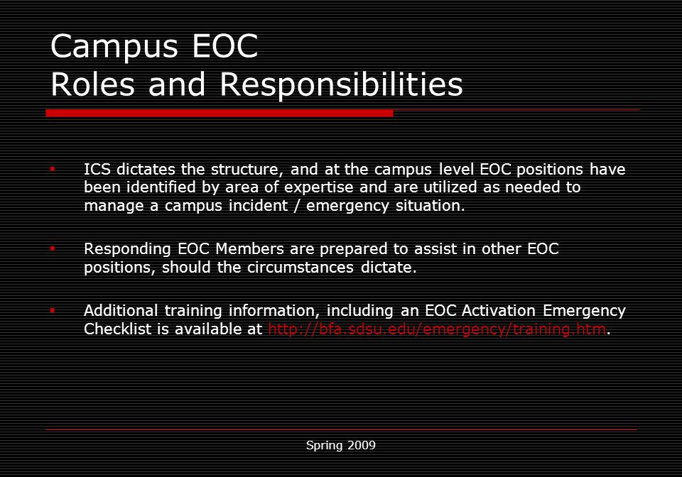 Spring 2009 Campus EOC Roles and Responsibilities  ICS dictates the structure, and at the campus level EOC positions have been identified by area of expertise and are utilized as needed to manage a campus incident / emergency situation.