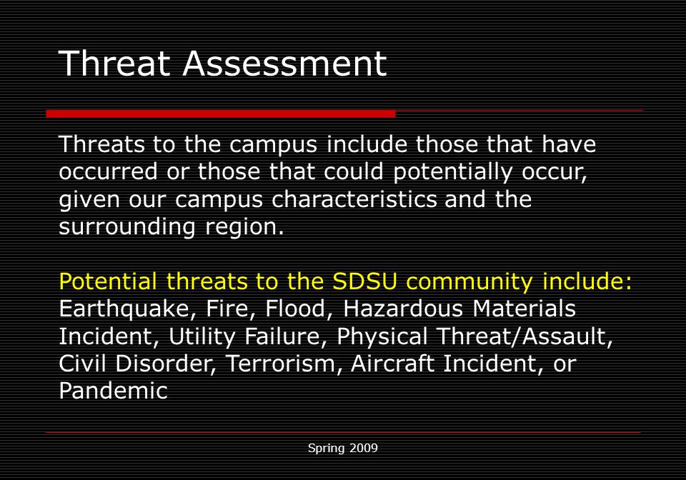 Spring 2009 Threat Assessment Threats to the campus include those that have occurred or those that could potentially occur, given our campus characteristics and the surrounding region.