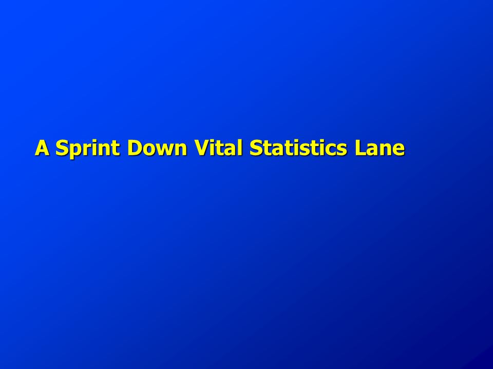 A Sprint Down Vital Statistics Lane
