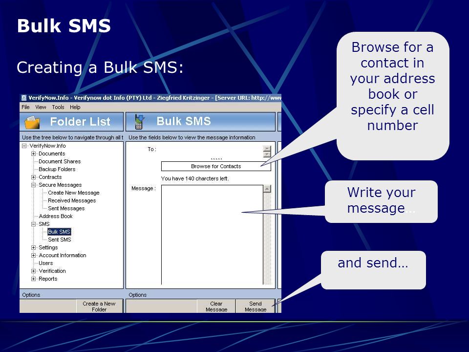 Bulk SMS Browse for a contact in your address book or specify a cell number Write your message… and send… Creating a Bulk SMS: