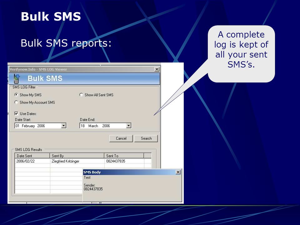 Bulk SMS A complete log is kept of all your sent SMS’s. Bulk SMS reports: