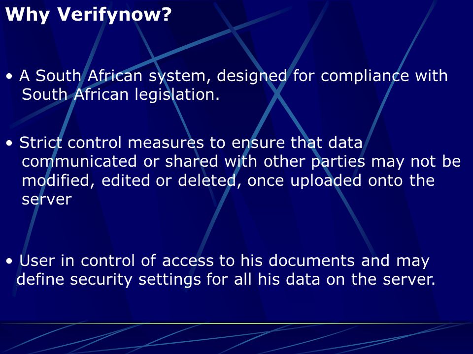 Strict control measures to ensure that data communicated or shared with other parties may not be modified, edited or deleted, once uploaded onto the server A South African system, designed for compliance with South African legislation.