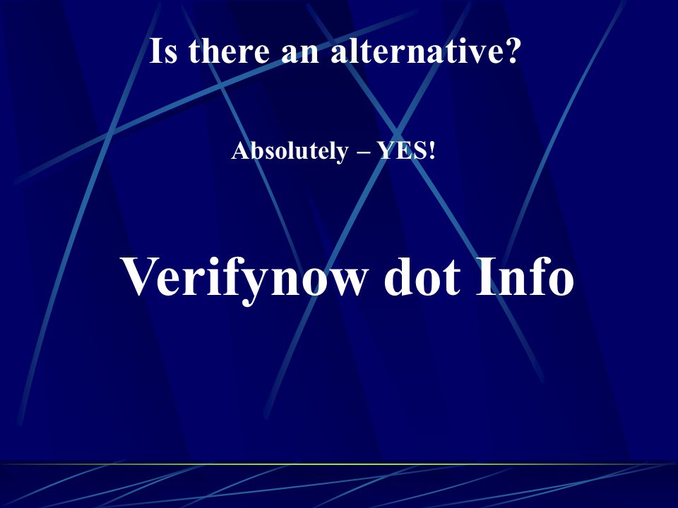 Is there an alternative Absolutely – YES! Verifynow dot Info