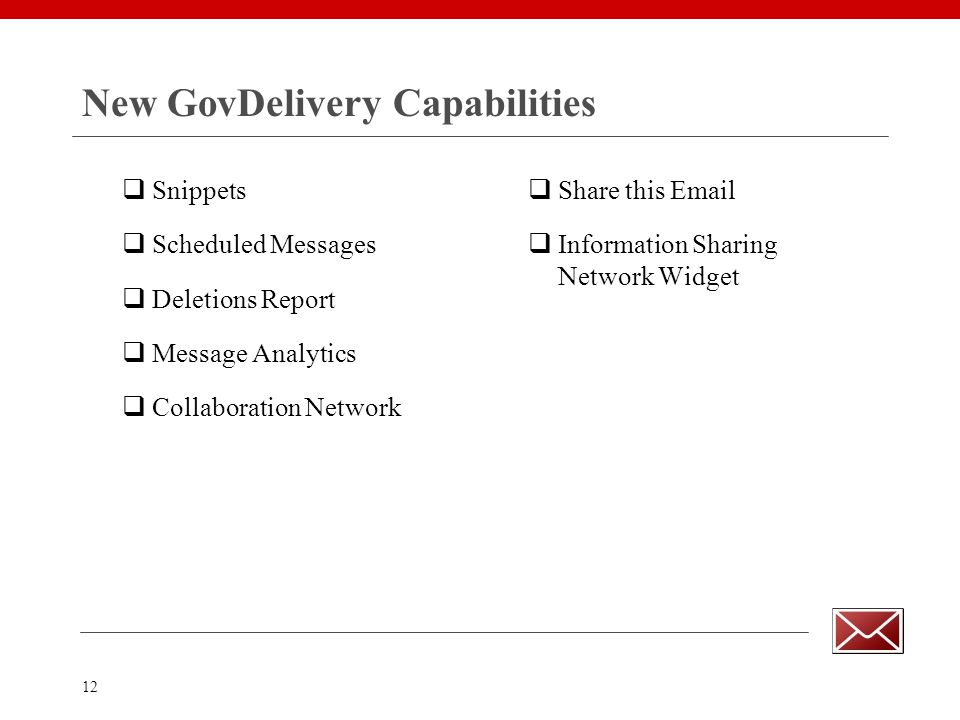 12 New GovDelivery Capabilities  Snippets  Scheduled Messages  Deletions Report  Message Analytics  Collaboration Network  Share this   Information Sharing Network Widget