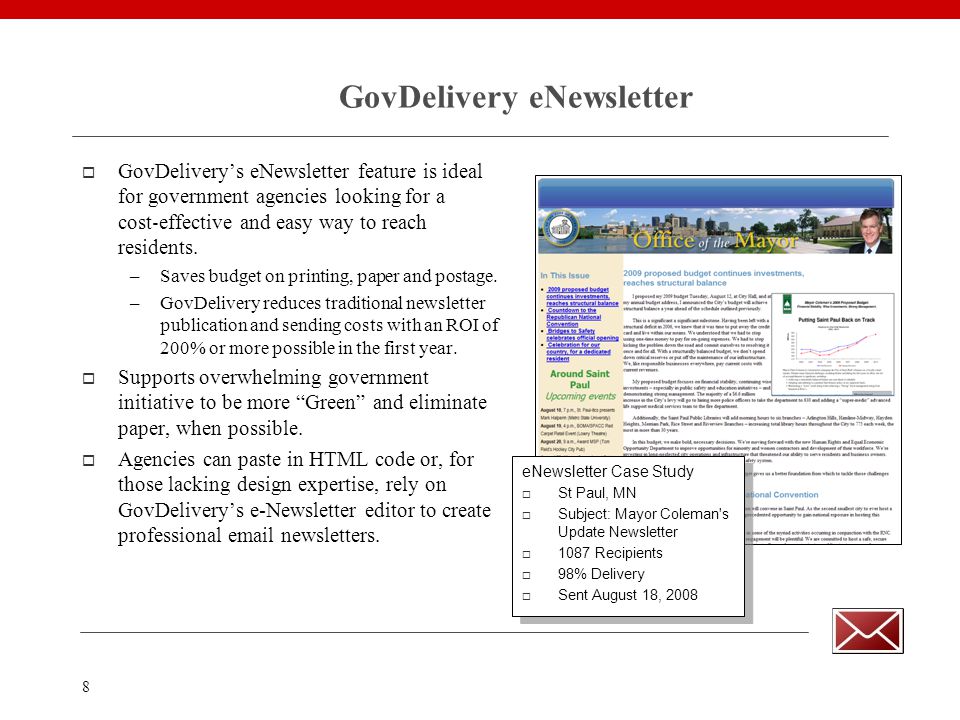 8 GovDelivery eNewsletter  GovDelivery’s eNewsletter feature is ideal for government agencies looking for a cost ‐ effective and easy way to reach residents.