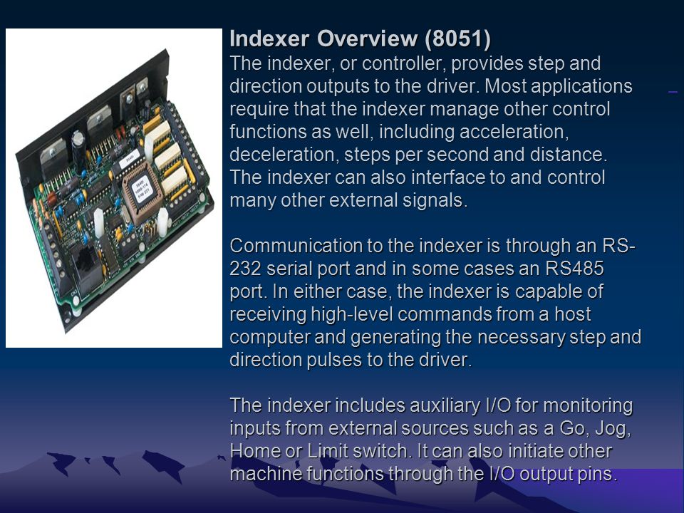 Indexer Overview (8051) The indexer, or controller, provides step and direction outputs to the driver.