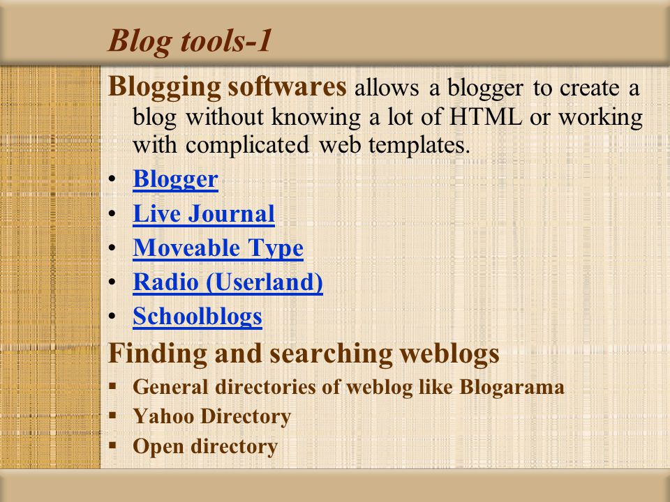 Blog tools-1 Blogging softwares allows a blogger to create a blog without knowing a lot of HTML or working with complicated web templates.