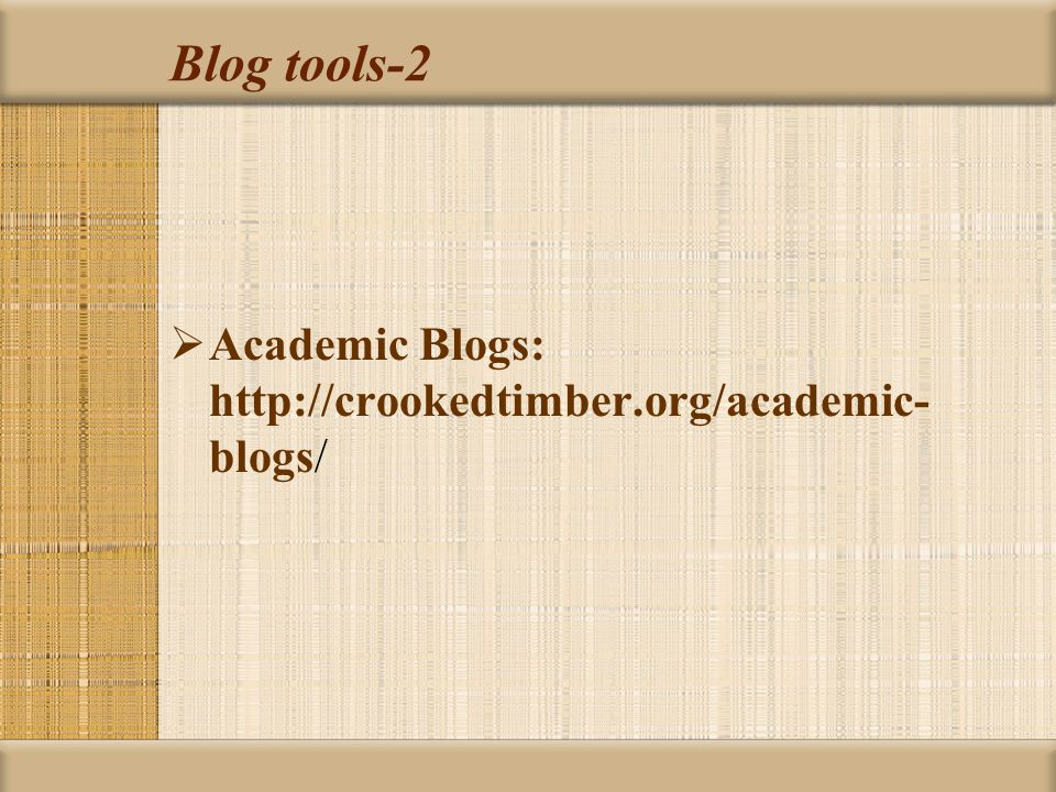 Blog tools-2  Academic Blogs:   blogs/