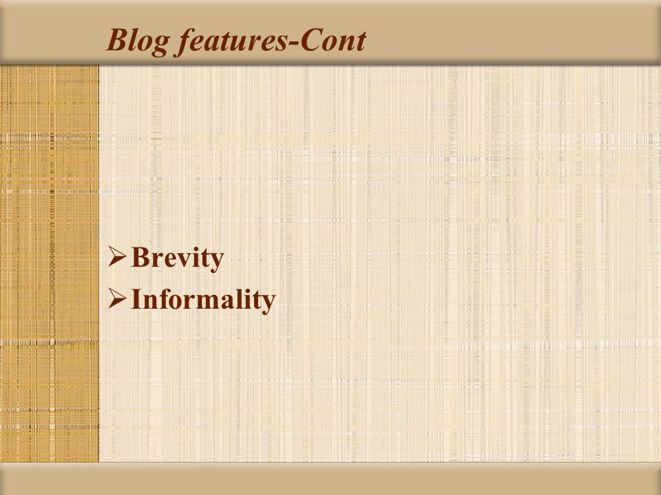 Blog features-Cont  Brevity  Informality