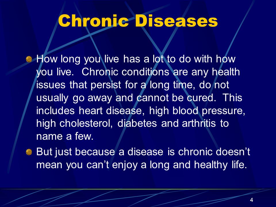 4 Chronic Diseases How long you live has a lot to do with how you live.