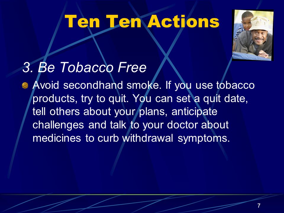 7 Ten Ten Actions 3. Be Tobacco Free Avoid secondhand smoke.