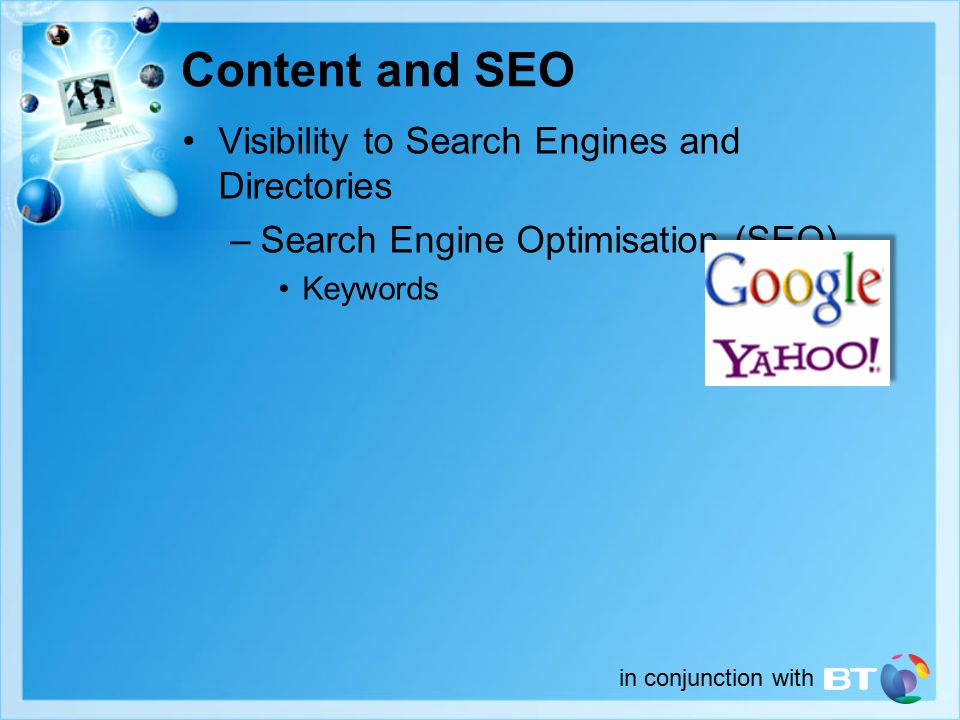 in conjunction with Visibility to Search Engines and Directories –Search Engine Optimisation (SEO) Keywords Content and SEO