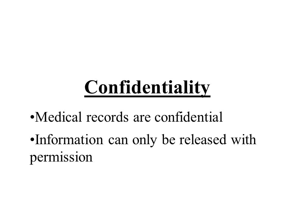 Confidentiality Medical records are confidential Information can only be released with permission