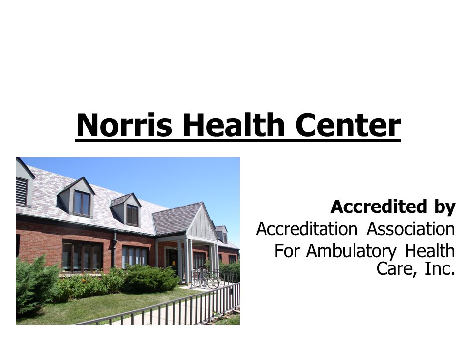 Norris Health Center Accredited by Accreditation Association For Ambulatory Health Care, Inc.