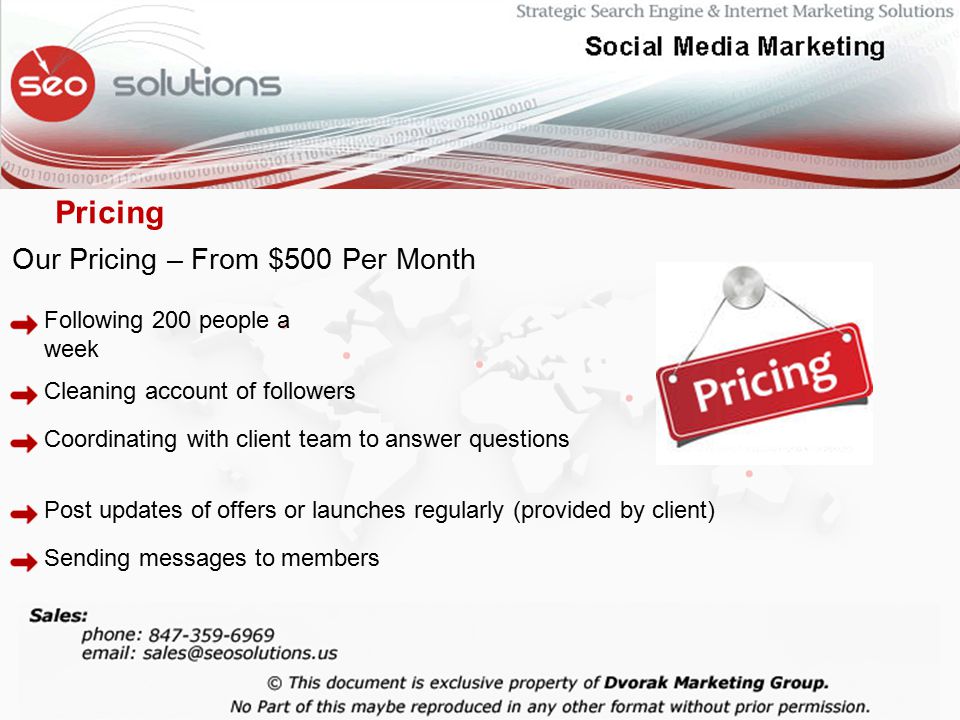 Our Pricing – From $500 Per Month Following 200 people a week Pricing Cleaning account of followers Coordinating with client team to answer questions Post updates of offers or launches regularly (provided by client) Sending messages to members