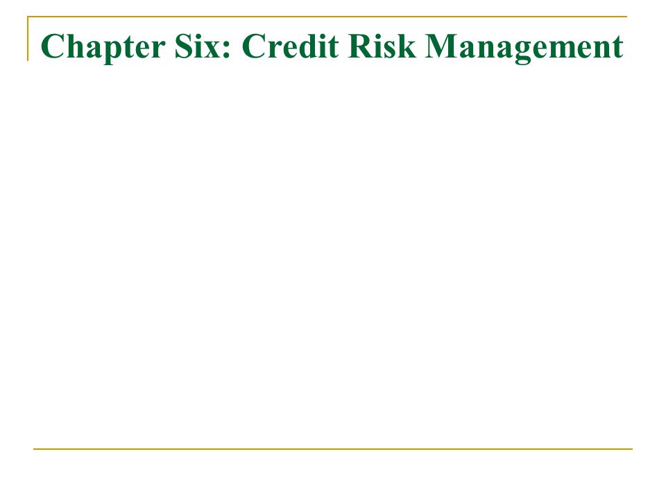 Chapter Six: Credit Risk Management
