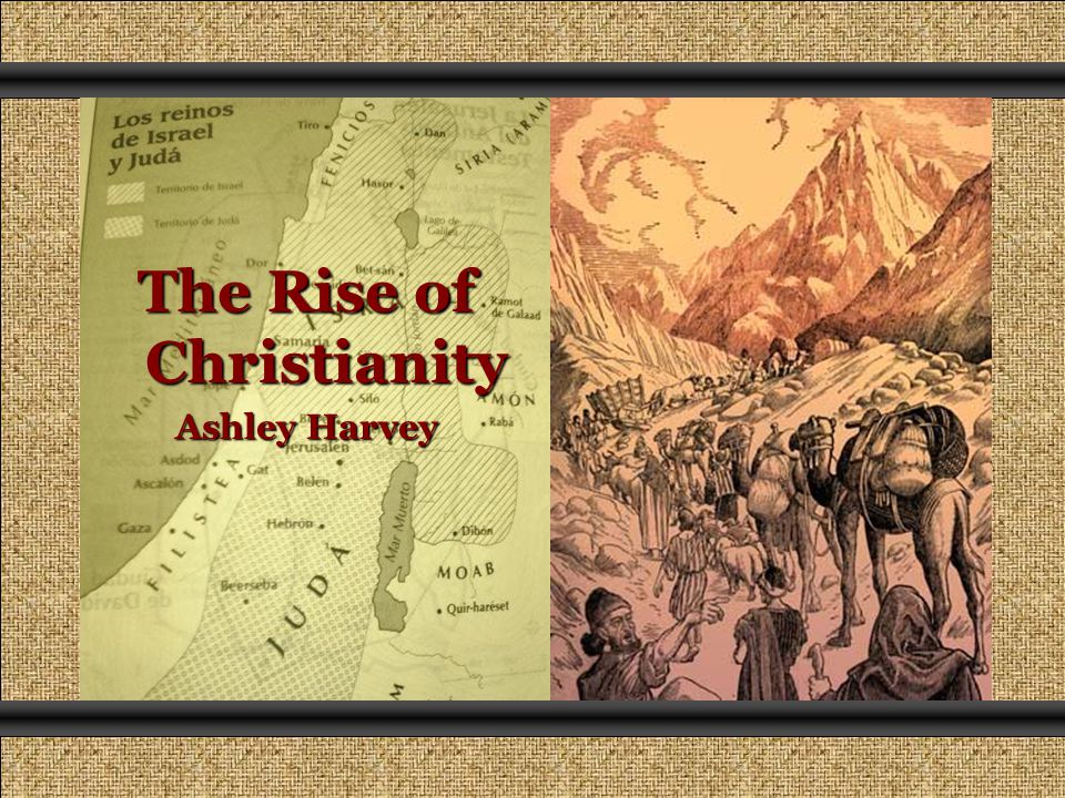 The Rise of Christianity Ashley Harvey