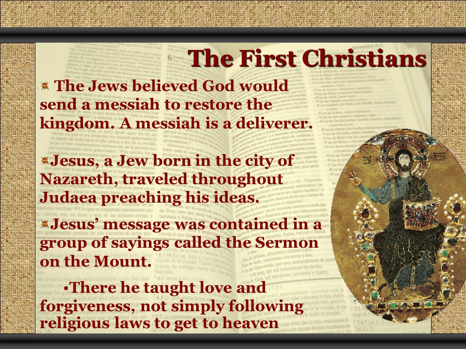 The First Christians The Jews believed God would send a messiah to restore the kingdom.