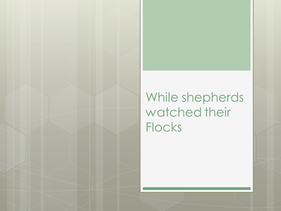 While shepherds watched their Flocks