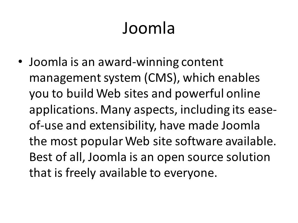 Joomla Joomla is an award-winning content management system (CMS), which enables you to build Web sites and powerful online applications.