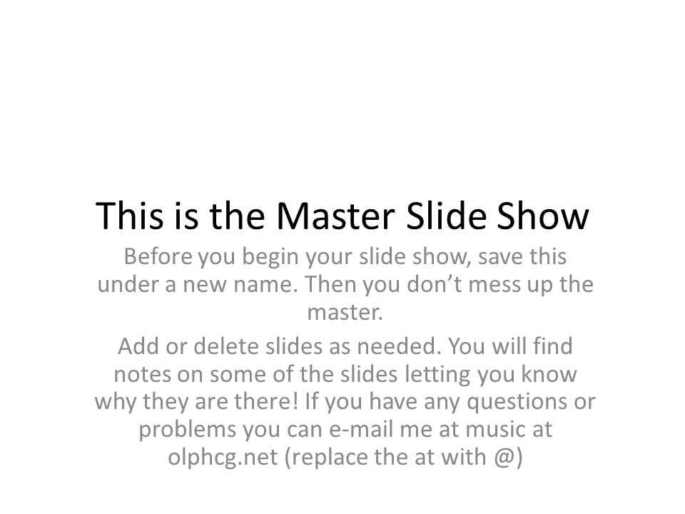 This is the Master Slide Show Before you begin your slide show, save this under a new name.