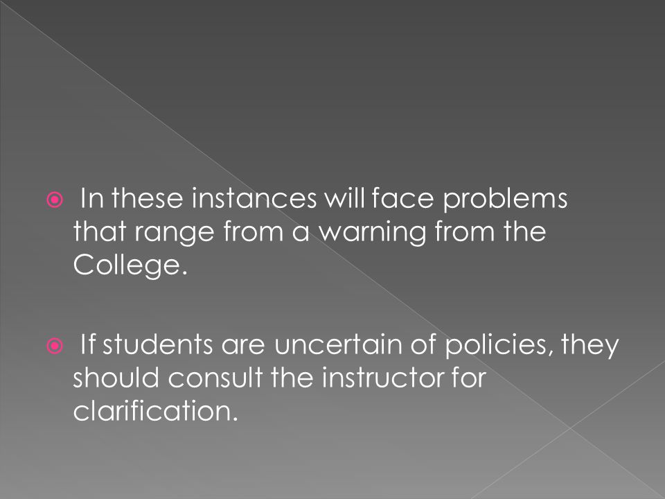  In these instances will face problems that range from a warning from the College.